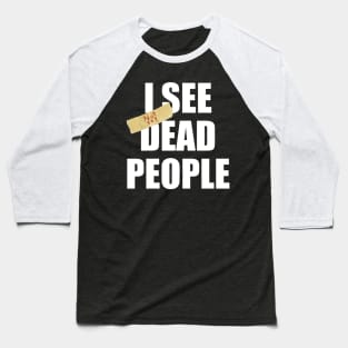 I SEE not yet DEAD PEOPLE Baseball T-Shirt